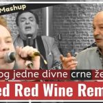 Zbog jedne divne crne žene Mashup – Red Red Wine ..