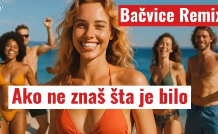 Ako ne znaš šta je bilo – Remix Bačvice
